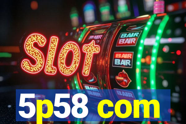 5p58 com
